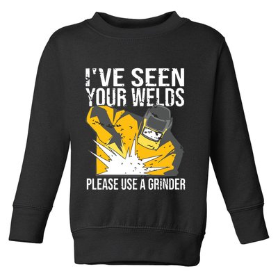 I've Seen Your Welds Funny Welder Toddler Sweatshirt
