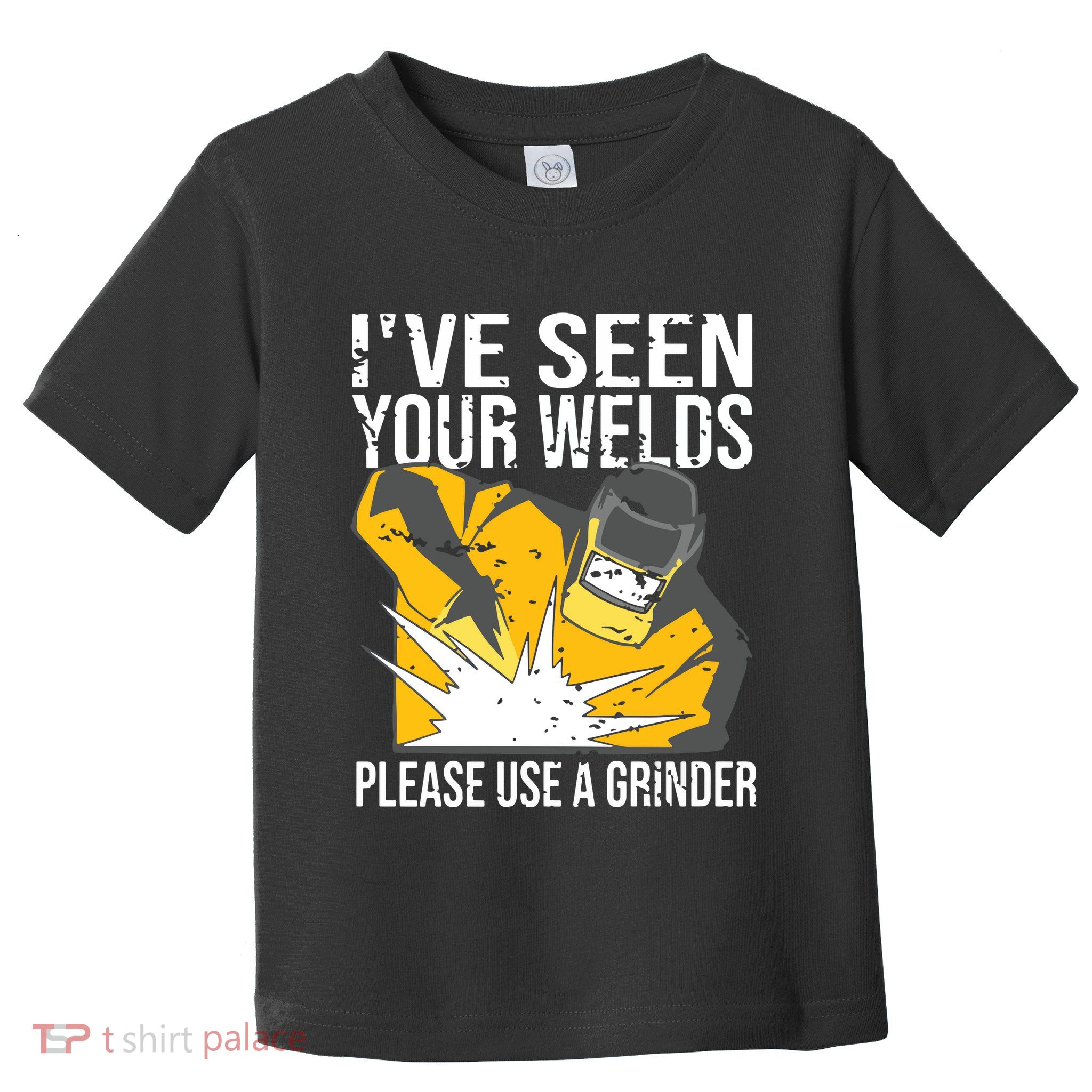 I've Seen Your Welds Funny Welder Toddler T-Shirt