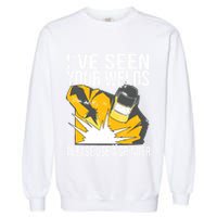 I've Seen Your Welds Funny Welder Garment-Dyed Sweatshirt