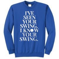 Ive Seen Your Swing I Know Your Swing Sweatshirt