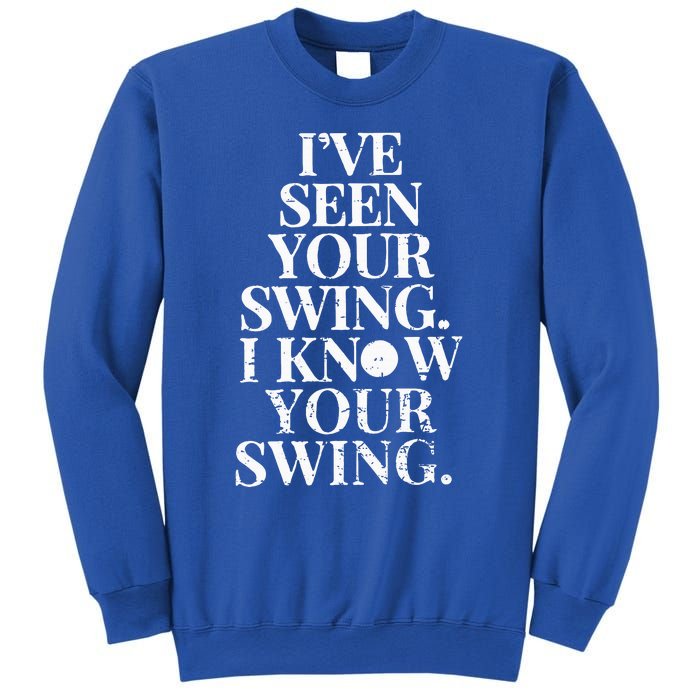 Ive Seen Your Swing I Know Your Swing Sweatshirt