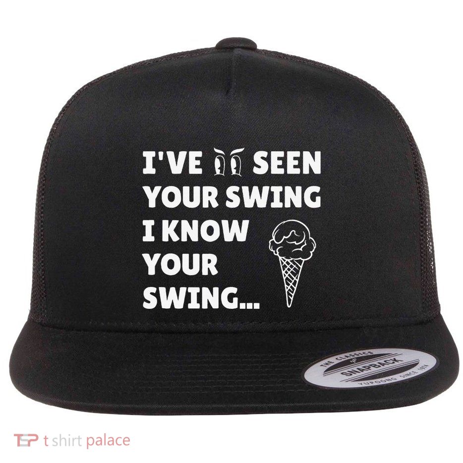 Ive Seen Your Swing I Know Your Swing Golf Debate Flatbill Hat