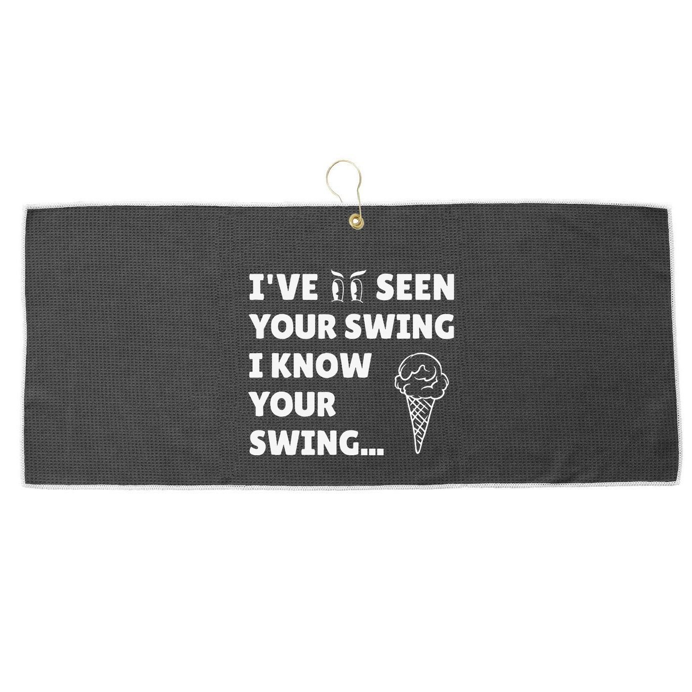 Ive Seen Your Swing I Know Your Swing Golf Debate Large Microfiber Waffle Golf Towel