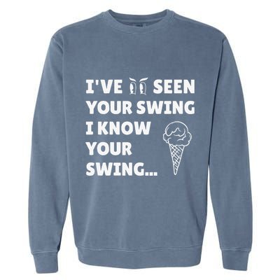 Ive Seen Your Swing I Know Your Swing Golf Debate Garment-Dyed Sweatshirt