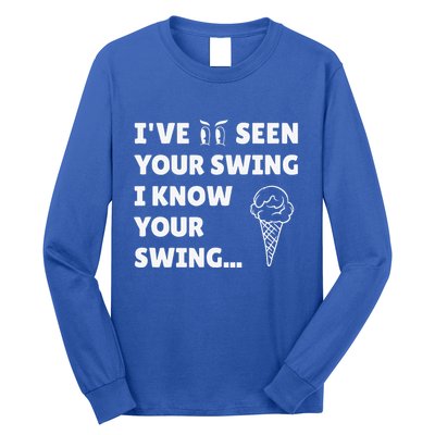 Ive Seen Your Swing I Know Your Swing Golf Debate Long Sleeve Shirt
