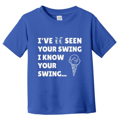 Ive Seen Your Swing I Know Your Swing Golf Debate Toddler T-Shirt