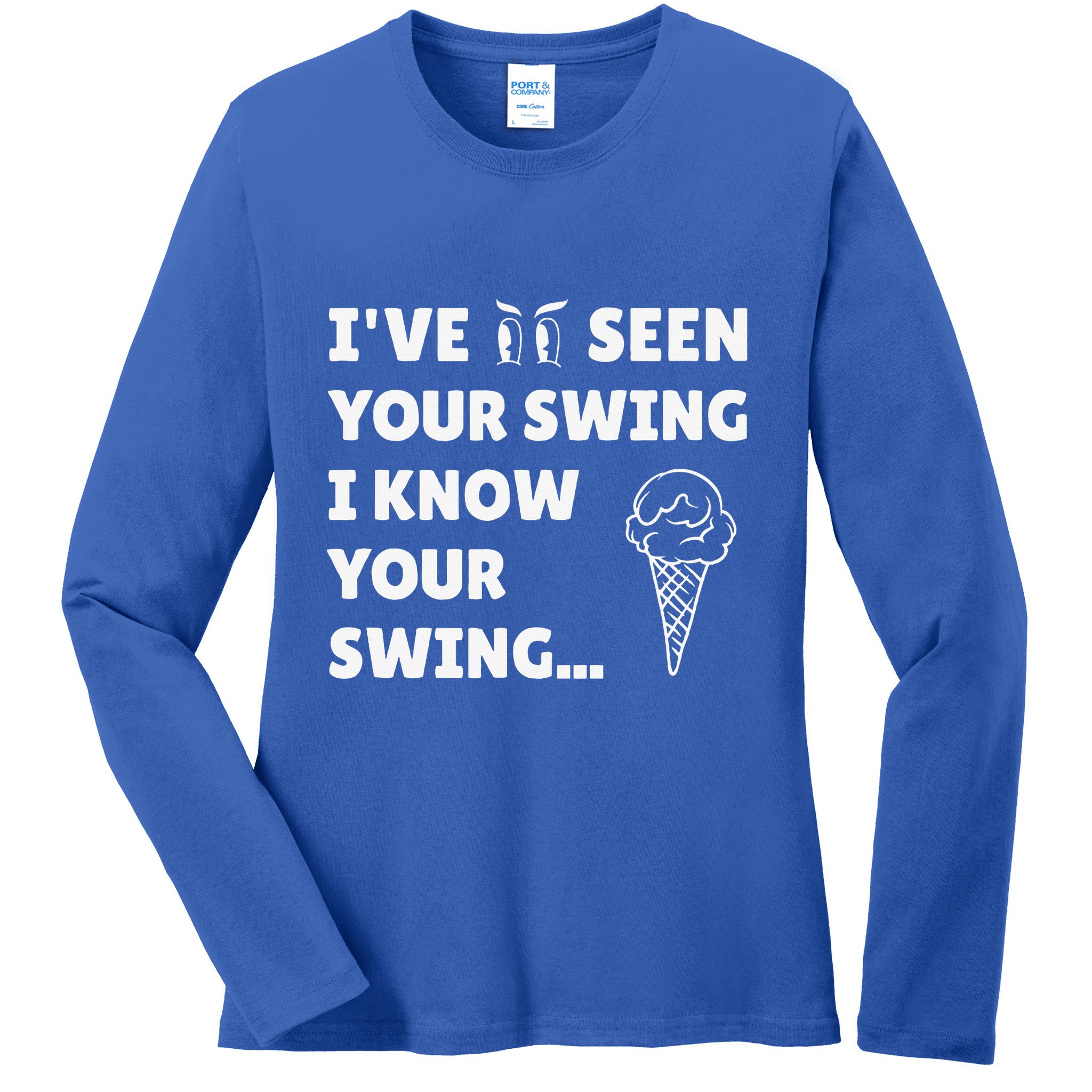 Ive Seen Your Swing I Know Your Swing Golf Debate Ladies Long Sleeve Shirt