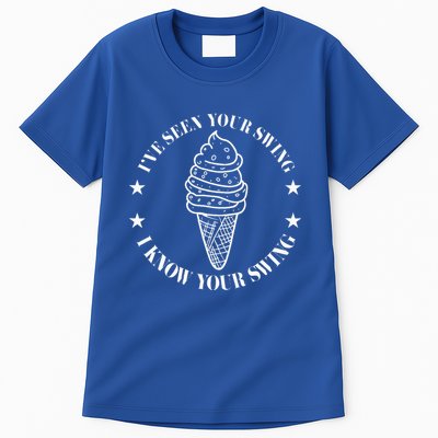 IVe Seen Your Swing I Know Your Swing Tall T-Shirt
