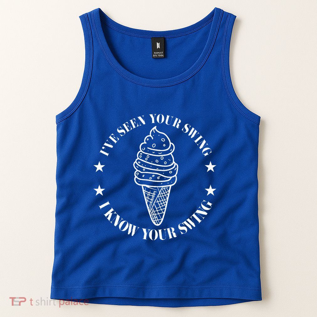 IVe Seen Your Swing I Know Your Swing Tank Top