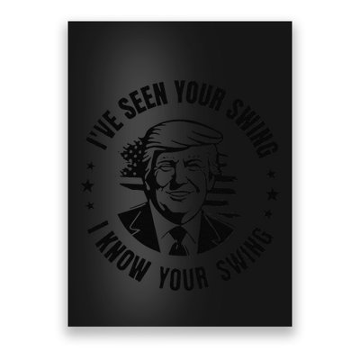 IVe Seen Your Swing I Know Your Swing Funny Trump Poster