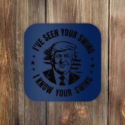 IVe Seen Your Swing I Know Your Swing Funny Trump Coaster