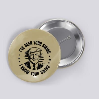IVe Seen Your Swing I Know Your Swing Funny Trump Button