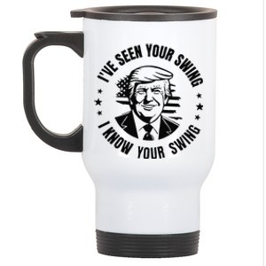 IVe Seen Your Swing I Know Your Swing Funny Trump Stainless Steel Travel Mug