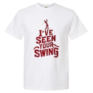 IVe Seen Your Swing Golf Swing 2024 Distressed Design Garment-Dyed Heavyweight T-Shirt