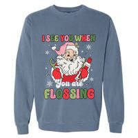 I See You When Flossing Christmas Dentist Xmas Flossing Garment-Dyed Sweatshirt