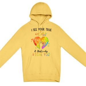 I See Your True Colors And That's Why I Love You Autism Awareness Heart Premium Pullover Hoodie