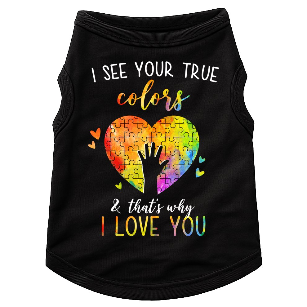 I See Your True Colors And That's Why I Love You Autism Awareness Heart Doggie Tank