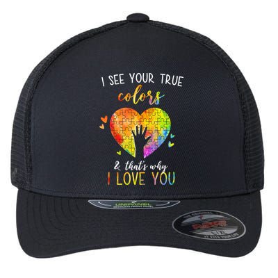 I See Your True Colors And That's Why I Love You Autism Awareness Heart Flexfit Unipanel Trucker Cap