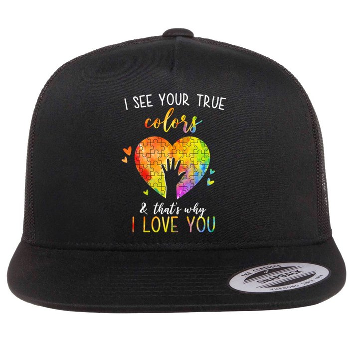 I See Your True Colors And That's Why I Love You Autism Awareness Heart Flatbill Hat
