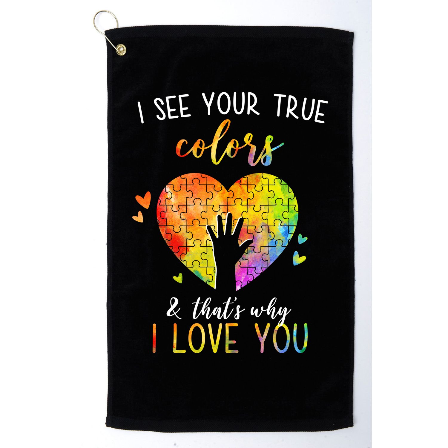 I See Your True Colors And That's Why I Love You Autism Awareness Heart Golf Towel