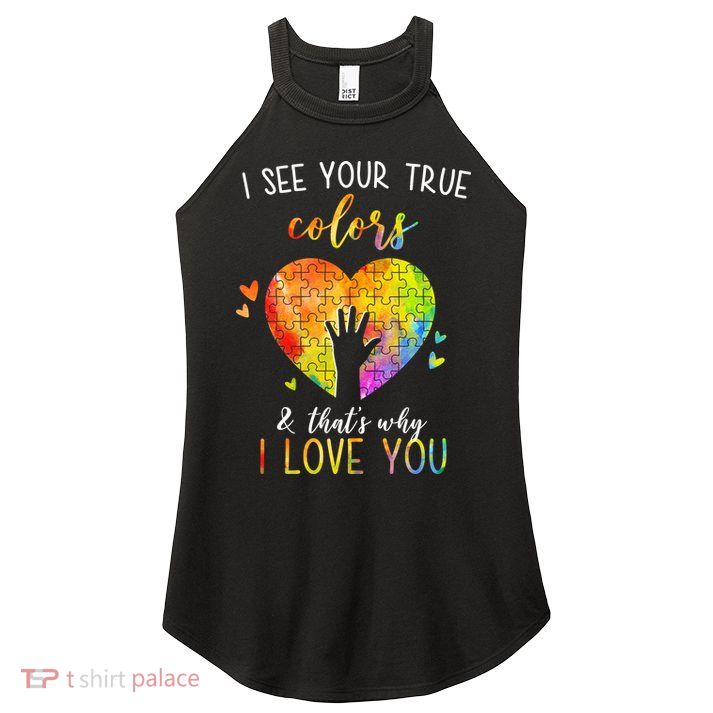 I See Your True Colors And That's Why I Love You Autism Awareness Heart Women's Perfect Tri Rocker Tank