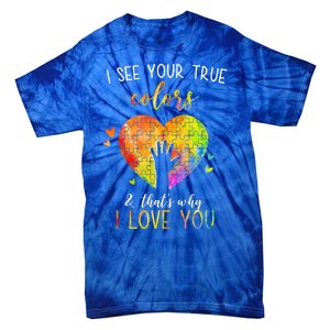 I See Your True Colors And That's Why I Love You Autism Awareness Heart Tie-Dye T-Shirt