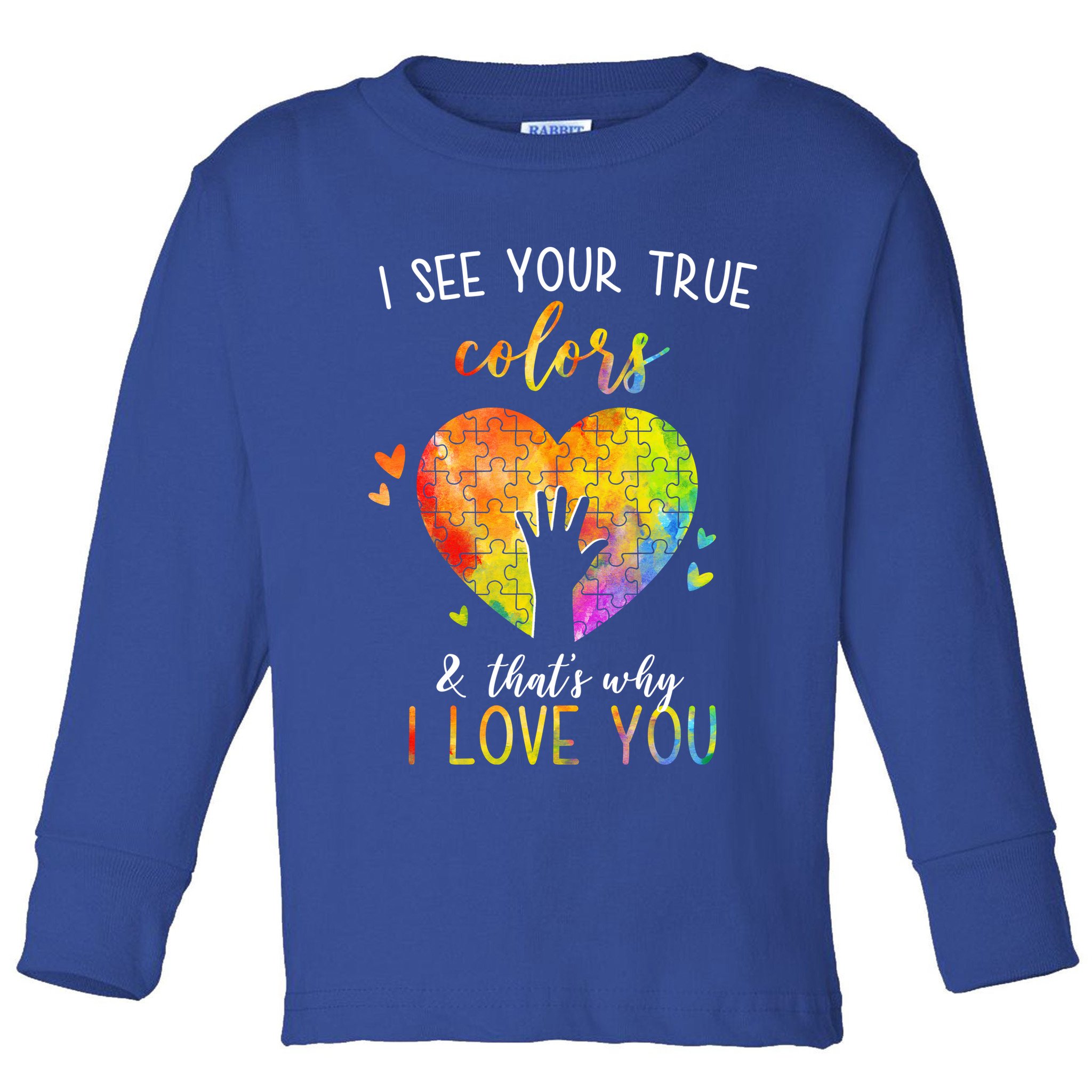 I See Your True Colors And That's Why I Love You Autism Awareness Heart Toddler Long Sleeve Shirt
