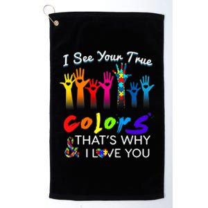 I see your true colors that's why i love you gifts autism Platinum Collection Golf Towel