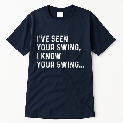IVe Seen Your Swing I Know Your Swing Funny Biden Tall T-Shirt