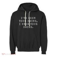 IVe Seen Your Swing I Know Your Swing Garment-Dyed Fleece Hoodie