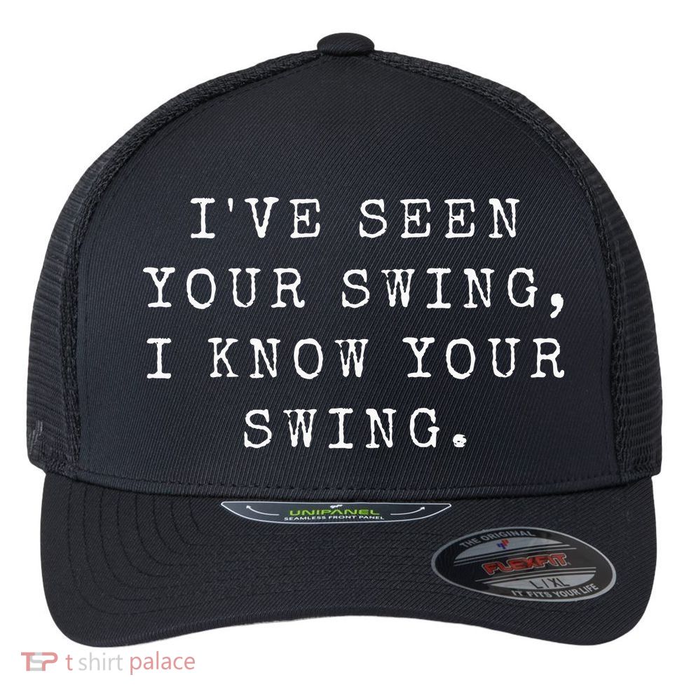 IVe Seen Your Swing I Know Your Swing Flexfit Unipanel Trucker Cap