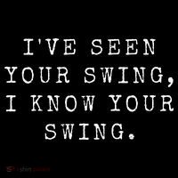 IVe Seen Your Swing I Know Your Swing Tall T-Shirt