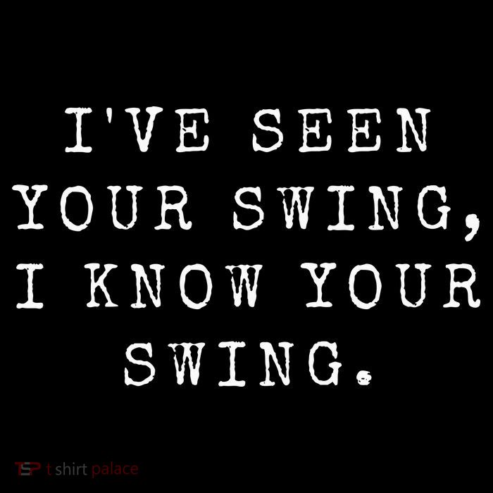 IVe Seen Your Swing I Know Your Swing Button