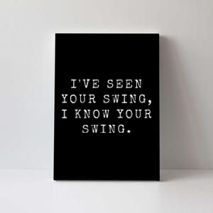 IVe Seen Your Swing I Know Your Swing Canvas