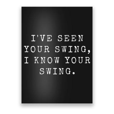 IVe Seen Your Swing I Know Your Swing Poster