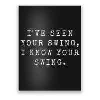 IVe Seen Your Swing I Know Your Swing Poster