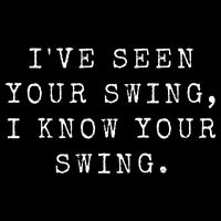 IVe Seen Your Swing I Know Your Swing Poster