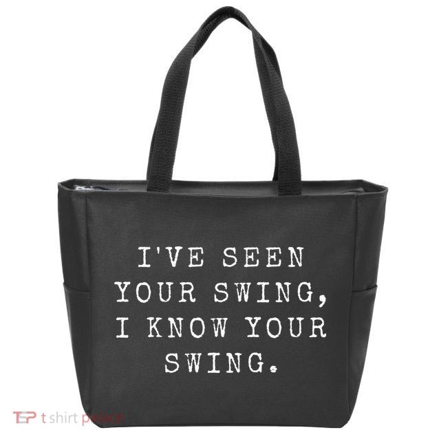 IVe Seen Your Swing I Know Your Swing Zip Tote Bag