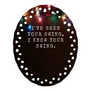 IVe Seen Your Swing I Know Your Swing Ceramic Oval Ornament