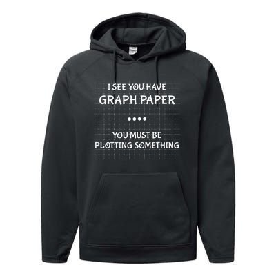 I See You Have Graph Paper You Must Be Plotting Something Performance Fleece Hoodie