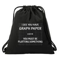 I See You Have Graph Paper You Must Be Plotting Something Drawstring Bag
