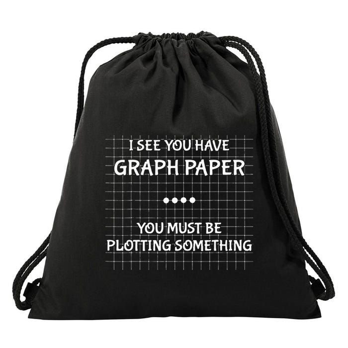 I See You Have Graph Paper You Must Be Plotting Something Drawstring Bag