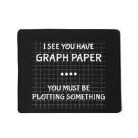 I See You Have Graph Paper You Must Be Plotting Something Mousepad