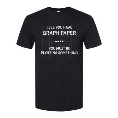 I See You Have Graph Paper You Must Be Plotting Something Softstyle CVC T-Shirt