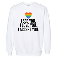 I See You I Love You I Accept You LGBTQ Pride Month Garment-Dyed Sweatshirt