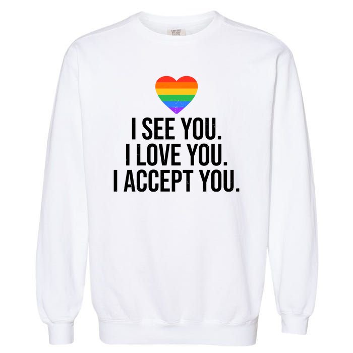 I See You I Love You I Accept You LGBTQ Pride Month Garment-Dyed Sweatshirt