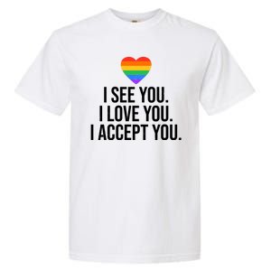 I See You I Love You I Accept You LGBTQ Pride Month Garment-Dyed Heavyweight T-Shirt