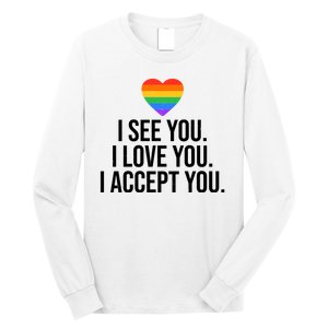 I See You I Love You I Accept You LGBTQ Pride Month Long Sleeve Shirt