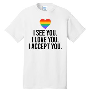 I See You I Love You I Accept You LGBTQ Pride Month Tall T-Shirt