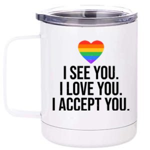 I See You I Love You I Accept You LGBTQ Pride Month 12 oz Stainless Steel Tumbler Cup